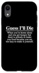 Coque pour iPhone XR Guess I'll Die (Food) – Nourriture fantaisie sarcastique drôle