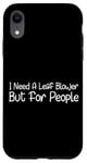 Coque pour iPhone XR I Need A Leaf Blower But For People Phrase antisociale