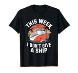 This Week I Don't Give A Ship T-Shirt