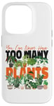 iPhone 14 Pro Plant Lover Gardening You Can Never Have Too Many Plants Case