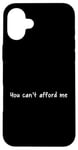 iPhone 16 Plus You Can't Afford Me Case