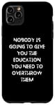 iPhone 11 Pro Max Nobody is going to give you the education you need Case