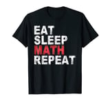 Eat Sleep Math Repeat Funny Mathematics Lover T-Shirt