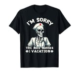 I'm Sorry The NICE Nurse Is On Vacation Ghost Skeleton Funny T-Shirt