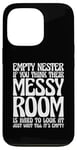 iPhone 13 Pro Empty Nester If You Think Their Messy Room Case