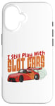 Coque pour iPhone 16 I Still Play With Slot Cars Slot Car RC Car Minicar Slot