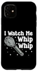 iPhone 11 Bake Baking Whisk I Watch Me Whip Whip Case