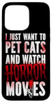 iPhone 15 Pro Max Scary Horror Movie I Just Want To Pet Cats And Watch Case