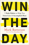 Win the Day  7 Daily Habits to Help You Stress Less &amp; Accomplish More