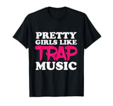 Pretty Girls like Trap Music Hip Hop Club Clubbing T-Shirt