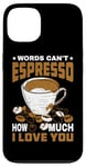 Coque pour iPhone 13 Words Can't Espresso How Much I Love You Caféine