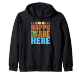 I Am So Happy That You Are Here Teacher Gratitude Zip Hoodie