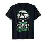 Billards Pool Players Snooker Cue Pool The Ultimate Game Of T-Shirt