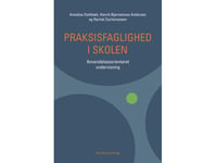 Praksisfaglighed I Skolen | Annelise Dahlbæk Henrik Bjørnemose Andersen Rachel Zachariassen | Språk: Dansk