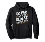 Vintage Sarcasm So Far This Is The Oldest I've Ever Been Pullover Hoodie