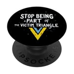 Stop being part of the victim triangle Positive Motivation PopSockets Adhesive PopGrip