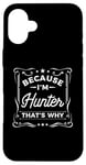 iPhone 16 Plus Men Because I'm Hunter That's Why Man Name Case