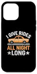 iPhone 12 Pro Max I Give Rides All Night Long Cab Taxi Driver Case