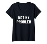 Womens Not My Problem Shirt,I Don't Give a Damn It's Not My Problem V-Neck T-Shirt