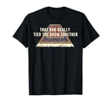 Big Lebowski Rug Tied The Room Together T-Shirt