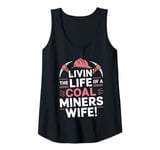 Womens Livin' The Life Of A Coal Miners Wife National Miners Day Tank Top