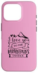 iPhone 16 Pro Love You To The Mountains And Back Cute Outdoor Valentine Case