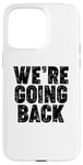 iPhone 15 Pro Max We're Going Back Case