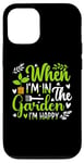 Coque pour iPhone 12/12 Pro When I'm in the garden I'm happy - Jardinier Jardinage