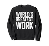 World's Greatest Work Sweatshirt