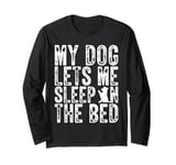 My Dog Lets Me Sleep On The Bed Dog Lovers Funny Dog Long Sleeve T-Shirt