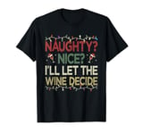 Naughty Nice Ill Let The Wine Decide Christmas Funny X-mas T-Shirt