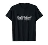 Show Me the Money T-Shirt