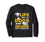 Funny Life Isn't All Dogs And Urban Gardening Long Sleeve T-Shirt