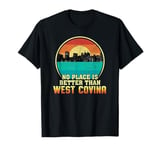 No Place is Better than West Covina California T-Shirt