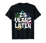 25 Years Later 25th Birthday Party 25 Year Old Funny Meme T-Shirt