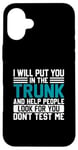 iPhone 16 Plus I Will Put You In The Trunk And Help People Look For You Don Case