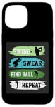 Coque pour iPhone 15 Swing Swear Find Ball Repeat