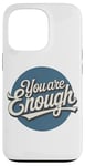 iPhone 13 Pro You are Enough Motivational Quote for Self Belief Case