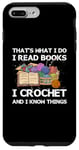 iPhone 7 Plus/8 Plus That What I Do I Read Books I Crochet I Know Things Case