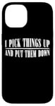 Coque pour iPhone 14 I Pick Things Up And Put Them Down _ -----