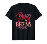 Our Love Story Begins Here Funny Valentines Day T-Shirt