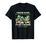 I Rescue Plants Trapped In The Store Im Not A Hoarder I Hero T-Shirt