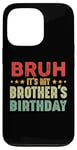 iPhone 13 Pro Bruh It's My Brother's Birthday Funny Sisters Brothers Case