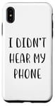 iPhone XS Max I didn’t hear my phone Funny Idea White Lie Party Case