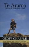 Random House New Zealand Ltd Geoff Chapple TE Araroa: the Trail: One Man Walks His Dream