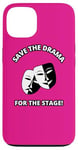 iPhone 13 Save the Drama for the Stage Theater Acting Comedy Masks Case