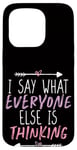 Coque pour iPhone 15 Pro I Say What Everyone Else Is Thinking