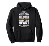 For Where Your Treasure is There Will Be Your Heart Also Pullover Hoodie