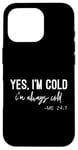 iPhone 16 Pro Yes I Am Cold I'm Always Cold 24/7 Case