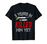 3 Years Havent Killed Him Funny Wedding Anniversary Gift T-Shirt